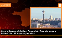 Cumhurbaşkanlığı İletişim Başkanlığı, Dezenformasyon Bülteni’nin 117. sayısını yayımladı