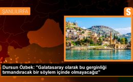 Galatasaray Başkanı Dursun Özbek, gerginliği arttırmayacaklarını söyledi