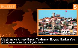 Ulaştırma ve Altyapı Bakan Yardımcısı Boyraz, Balıkesir’de yol açılışında konuştu Açıklaması