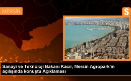Sanayi ve Teknoloji Bakanı Mehmet Fatih Kacır, Mersin Agropark’ın açılışını yaptı