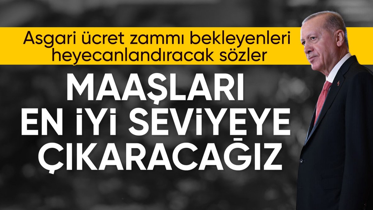 Cumhurbaşkanı Erdoğan’dan asgari ücret mesajı